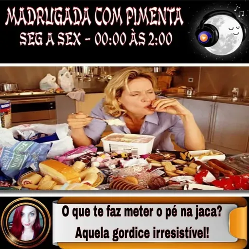 EP213 MADRUGADA COM PIMENTA- O QUE TE FAZ METER O PÉ NA JACA?