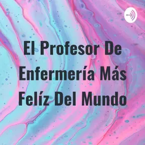 El Profesor De Enfermería Más Felíz Del Mundo