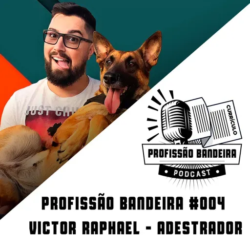 Profissão Bandeira #004 - Victor Raphael - Adestrador