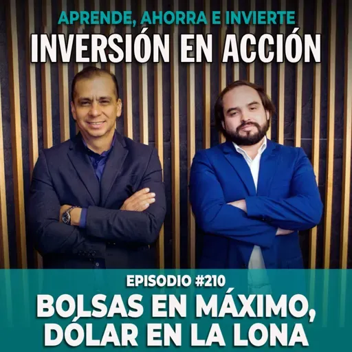 Ep. 210 Bolsas en máximo, dólar en la lona | Inversión en Acción