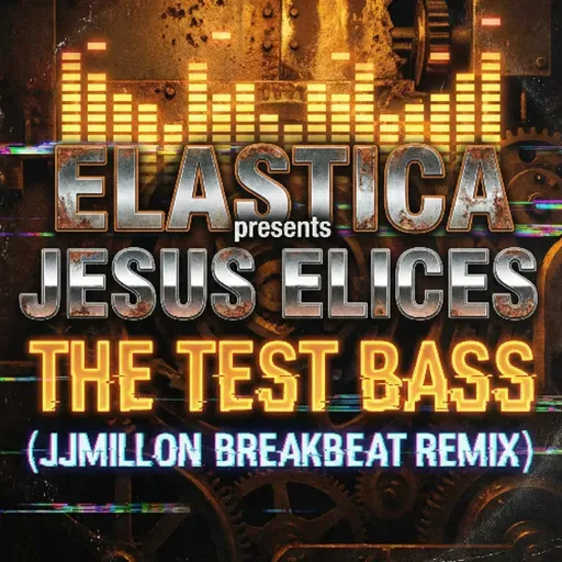 Elastica Present Jesus Elices - The Test Bass - Breakbeat remix
