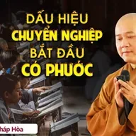Dấu hiệu người chuyển được Nghiệp và bắt đầu có Phước - Thầy Thích Pháp Hòa