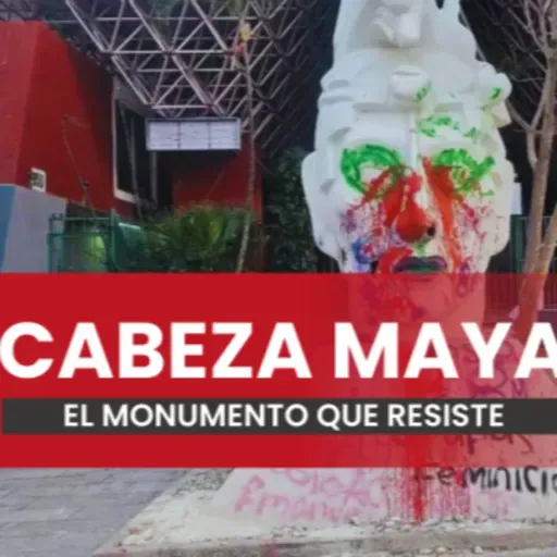 El ícono urbano que resiste protestas La Cabeza Maya