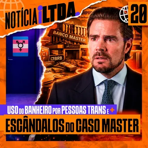 20 - USO DO BANHEIRO POR PESSOAS TRANS + BANCO MASTER + LULA E TRUMP