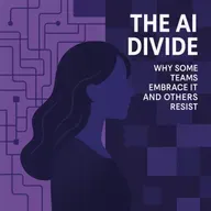 #82 - The AI Divide: Why Some Teams Embrace It and Others Resist