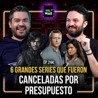 Ep. 244 - 6 grandes series que fueron canceladas por presupuesto