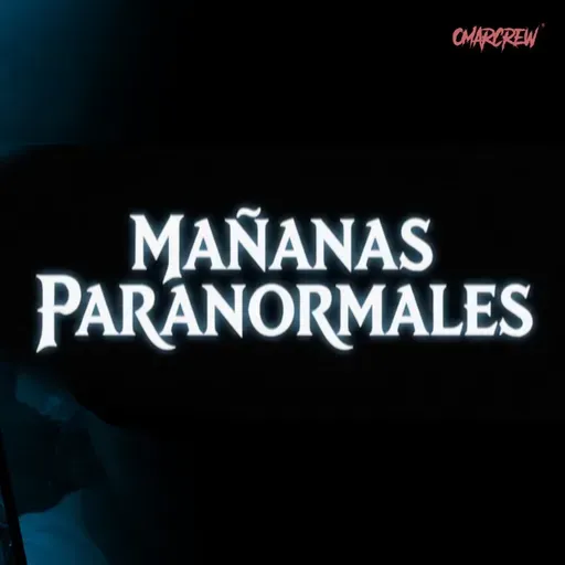 MAÑANAS PARANORMALES DE OMARCREW 17/02/2026