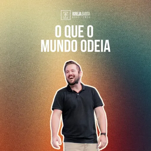 O que o mundo odeia - Pr. Justin Ross
