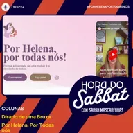 EP22: Por Helena, Por Todas nós