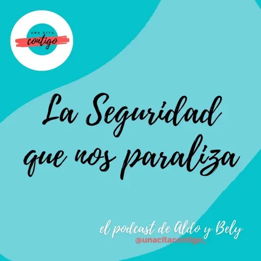 #13 T3 LA SEGURIDAD QUE NOS PARALIZA - Hablamos sobre Sentirte Seguro y lo que hace que no te cueste moverte a conseguir los sueños más atrevidos - UNA CITA CONTIGO			