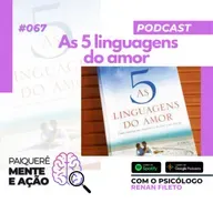 Mente e Ação #067 – As 5 linguagens do amor
