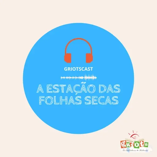GriotsCast - Temporada02 | #40 - A Estação das Folhas Secas