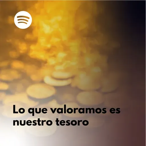 77. Lo que Valoramos es Nuestro Tesoro