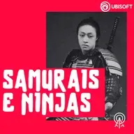 Samurais e Ninjas