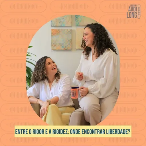 # 115 - Entre o rigor e a rigidez: onde encontrar liberdade?