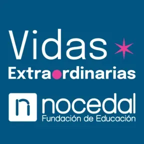 Vidas Extraordinarias / Fundación Nocedal