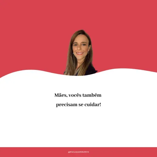 Mães, vocês também precisam se cuidar!