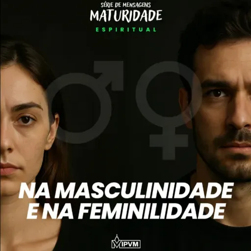 Maturidade Espiritual na masculinidade e feminilidade - Rev. Gustavo Bacha