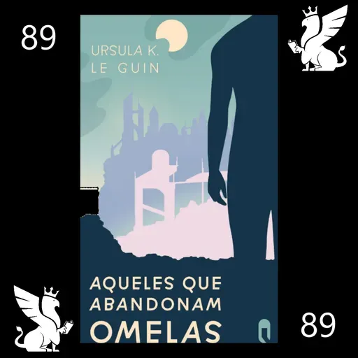 089: Aqueles que Abandonam Omelas