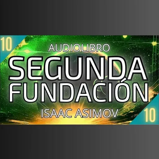 Segunda Fundacion de Isaac Asimov - Capítulo 10 (Audiolibro en español con voz humana) - Episodio exclusivo para mecenas