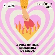 T4 #05 - A vida de uma blogueira de moda