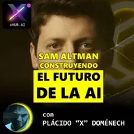 T6.E072. INSIDE X SAM ALTMAN Construyendo el futuro de la AI