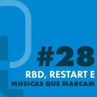 #28 - RBD, Restart e Músicas que marcam