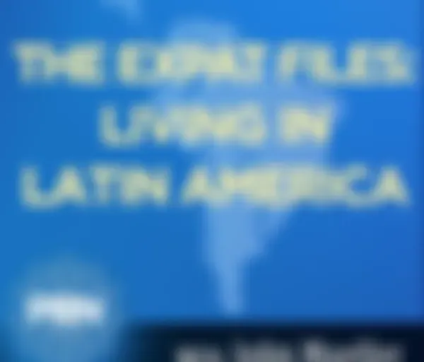 The Expat Files: Living in Latin America