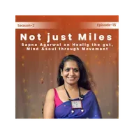 Season 2 Episode 15: Not just miles: Sapna Agarwal on Healing the Gut, Mind & Soul through Movement.