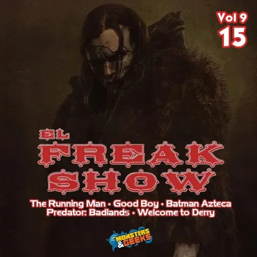 El FreakShow - Vol 09: Episodio 15 (Frankenstein / The Running Man / Welcome to Derry / Predator: Badlands / Good Boy)