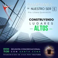 06.03.22 :: Guardianes de Nuestro Ser - Construyendo Lugares Altos - Parte 5 :: Pra. Liliana Quatrocchi