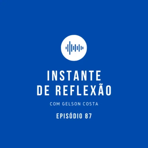 Instante de Reflexão - Ep.87