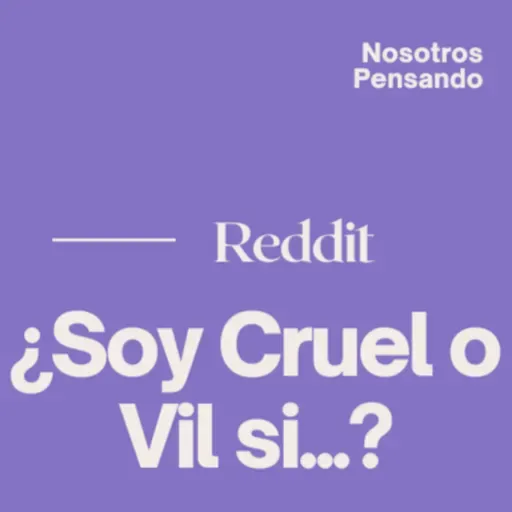 ¿SOY CRUEL O VIL? SESSION 1 | NOSOTROS PENSANDO | 072