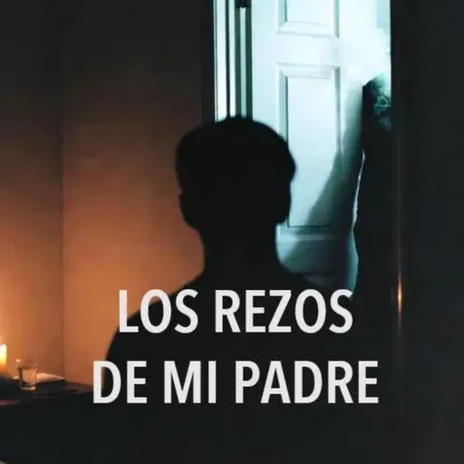 Los Rezos De Mi Padre (Historias De Terror)