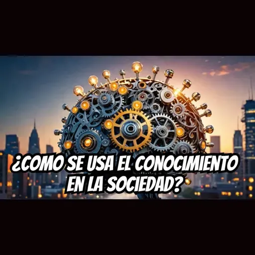 95. El Uso del Conocimiento en la Sociedad | PODCAST