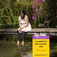 146: La sabiduría del corazón roto, con Paola Lagos