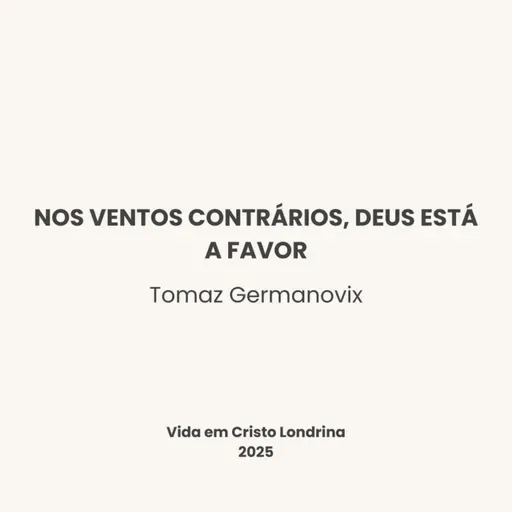 Nos ventos contrários, Deus está a favor - Tomaz Germanovix