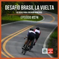 Episódio 274 - Desafío Brasil La Vuelta - As dicas para encarar Romeiros
