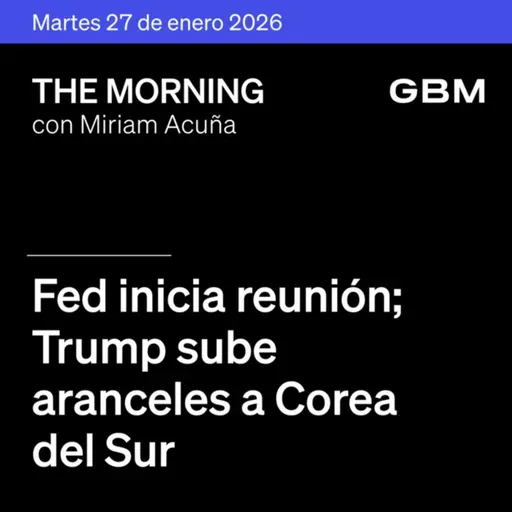 THE MORNING 27-01-26 | Fed inicia reunión; Trump sube aranceles a Corea del Sur; India-UE sellan acuerdo; Nvidia y Microsoft compiten en IA; Regional mixto 4T25.