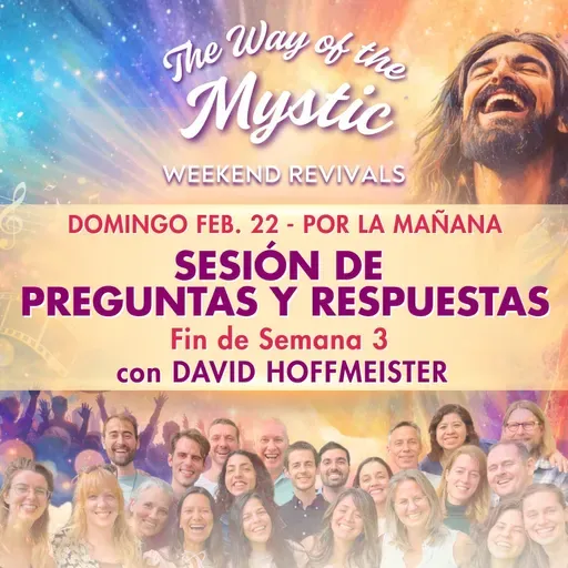 El Camino del Místico Avivamiento de Fin de Semana 3 – Sesión de Cierre Domingo – Sesión de Preguntas y Respuestas con David