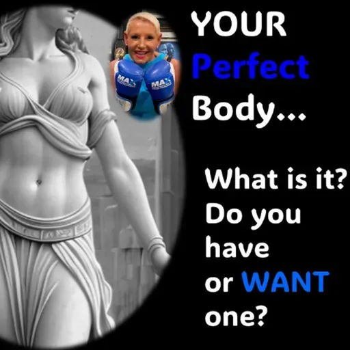 Your PERFECT Body Do you want or have one