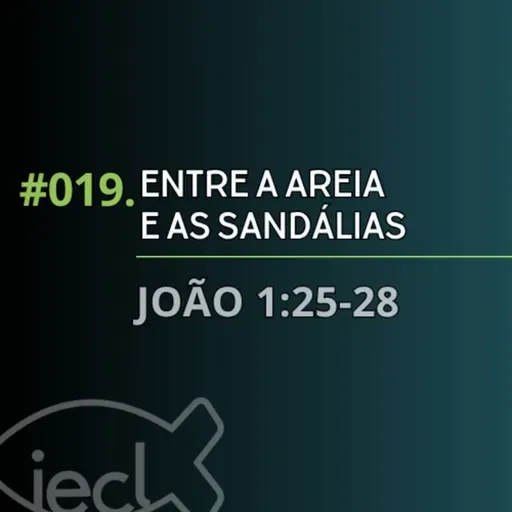 #019. Entre a Areia e as Sandálias