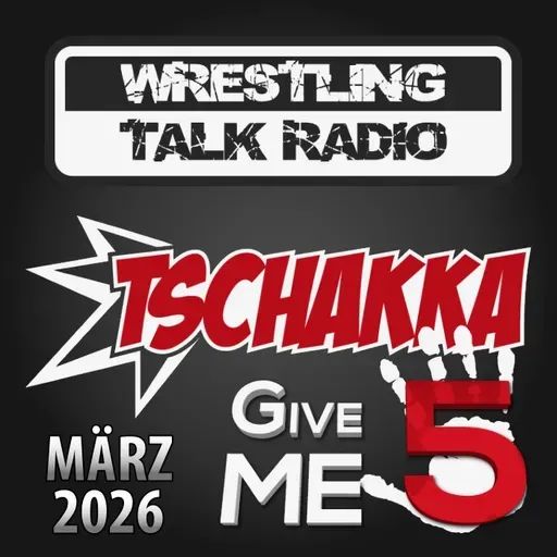 [WTR #1313] Tschakka! Give Me 5: Wrestling Monatsrückblick März 2026