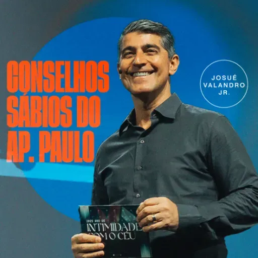 CONSELHOS SÁBIOS DO APÓSTOLO PAULO | JOSUÉ VALANDRO JR