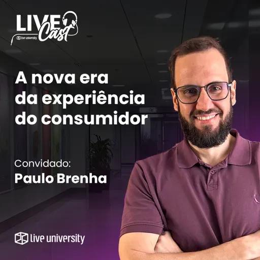 A nova era da experiência do consumidor | LiveCast#139