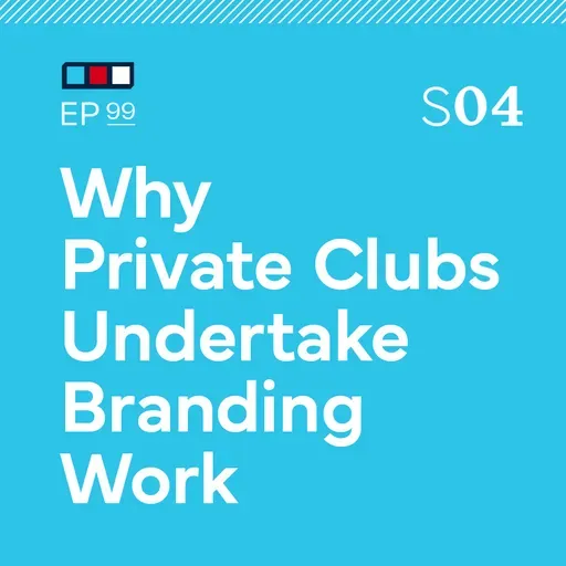 Ep 99: Why Private Clubs Undertake Branding Work