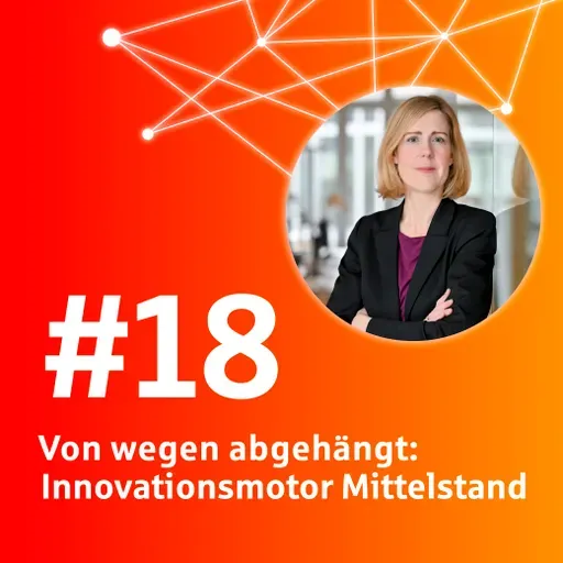 #18 Von wegen abgehängt: Innovationsmotor Mittelstand