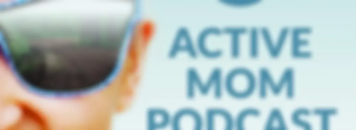Active Mom Podcast: Pregnancy, Postpartum, Perimenopause, Menopause & Beyond