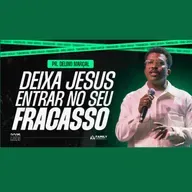 Deixa Jesus entrar no seu fracasso - Pr. Delino Marçal