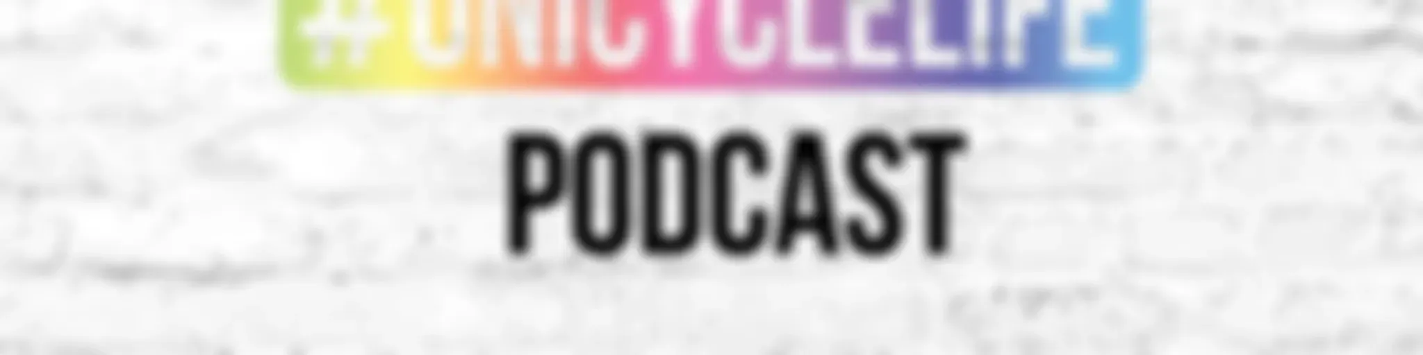 #unicyclelife Podcast
